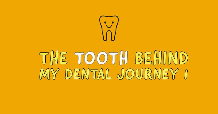 The Tooth behind My Dental Journey (part 1)